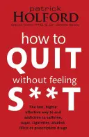 Hogyan lehet leszokni anélkül, hogy sz**tnak éreznénk magunkat - How to Quit Without Feeling S**t