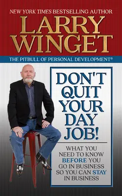 Ne mondj fel a napi munkádból!: Amit tudnod kell, mielőtt belevágsz az üzletbe, hogy az üzletben maradhass is - Don't Quit Your Day Job!: What You Need to Know Before You Go in Business So You Can Stay in Business