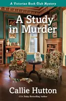 Gyilkossági tanulmány: A Victorian Book Club Mystery - A Study in Murder: A Victorian Book Club Mystery