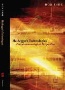 Heidegger technológiái: Heidegger: Posztfenomenológiai perspektívák - Heidegger's Technologies: Postphenomenological Perspectives