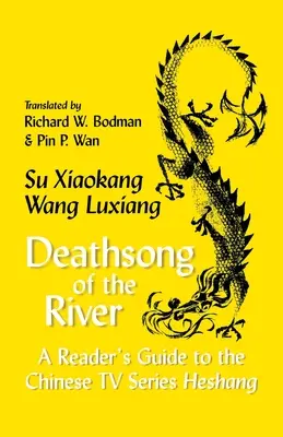 A folyó haláléneke: A Reader's Guide to the Chinese TV Series Heshang - Deathsong of the River: A Reader's Guide to the Chinese TV Series Heshang