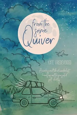 Ugyanabból a kosárból: Egy vallomásos történet a vándorlásról, a barátságról és az önazonosság kereséséről - From the Same Quiver: A Confessional Tale of Wanderlust, Friendship and the Pursuit of Self-Identity