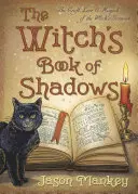 The Witch's Book of Shadows: A boszorkányok Grimoire-jának mestersége, tudománya és mágiája - The Witch's Book of Shadows: The Craft, Lore & Magick of the Witch's Grimoire