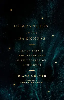 Társak a sötétségben: Hét szent, aki depresszióval és kétségekkel küzdött - Companions in the Darkness: Seven Saints Who Struggled with Depression and Doubt