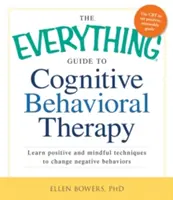 A kognitív viselkedésterápia mindenre kiterjedő útmutatója: Pozitív és tudatos technikák a negatív viselkedésmódok megváltoztatására - The Everything Guide to Cognitive Behavioral Therapy: Learn Positive and Mindful Techniques to Change Negative Behaviors