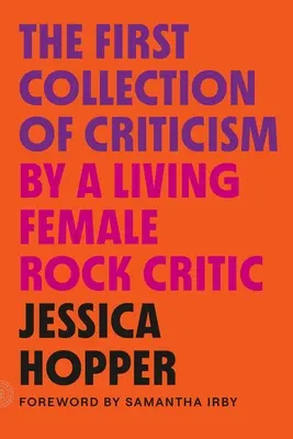 Élő női rockkritikus első kritikagyűjteménye: Felülvizsgált és bővített kiadás - The First Collection of Criticism by a Living Female Rock Critic: Revised and Expanded Edition