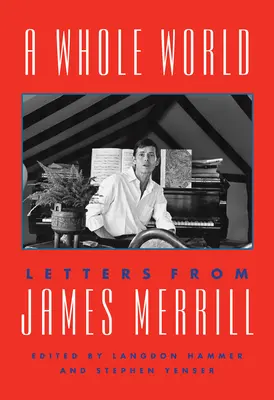 Egy egész világ: James Merrill levelei - A Whole World: Letters from James Merrill