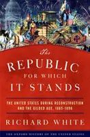 A köztársaság, amelyért kiáll: Az Egyesült Államok az újjáépítés és az aranykorszak idején, 1865-1896 - The Republic for Which It Stands: The United States During Reconstruction and the Gilded Age, 1865-1896