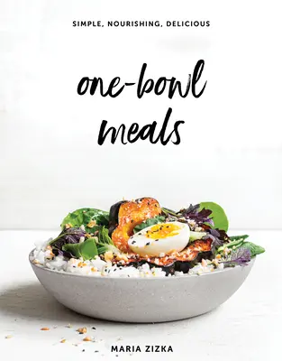 One-Bowl Meals: Egyszerű, tápláló, finom - One-Bowl Meals: Simple, Nourishing, Delicious