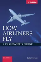 Hogyan repülnek az utasszállító repülőgépek: Harmadik kiadás - How Airliners Fly: A Passenger's Guide - Third Edition