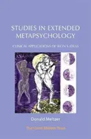 Tanulmányok a kiterjesztett metapszichológiáról: Bion eszméinek klinikai alkalmazásai - Studies in Extended Metapsychology: Clinical Applications of Bion's Ideas