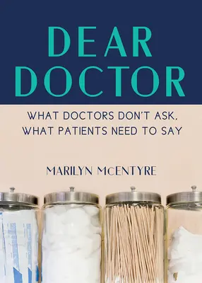 Kedves doktor úr! Amit az orvosok nem kérdeznek meg, amit a betegeknek el kell mondaniuk - Dear Doctor: What Doctors Don't Ask, What Patients Need to Say