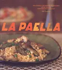La Paella: Finom, autentikus rizsételek Spanyolország Földközi-tengeri partvidékéről - La Paella: Deliciously Authentic Rice Dishes from Spain's Mediterranean Coast