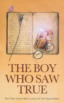 A fiú, aki igazat látott: A paranormális jelenségek időtálló klasszikusa - The Boy Who Saw True: The Time-Honoured Classic of the Paranormal