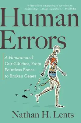 Emberi hibák: A Panorama of Our Glitches, from Pointless Bones to Broken Genes (A panoráma a hibáinkról, az értelmetlen csontoktól a törött génekig) - Human Errors: A Panorama of Our Glitches, from Pointless Bones to Broken Genes