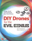 DIY drónok a gonosz zseniknek: Saját drónok tervezése, építése és testreszabása - DIY Drones for the Evil Genius: Design, Build, and Customize Your Own Drones