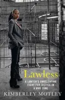 Lawless: Egy ügyvéd könyörtelen harca az igazságért a háborús övezetben - Lawless: A Lawyer's Unrelenting Fight for Justice in a War Zone