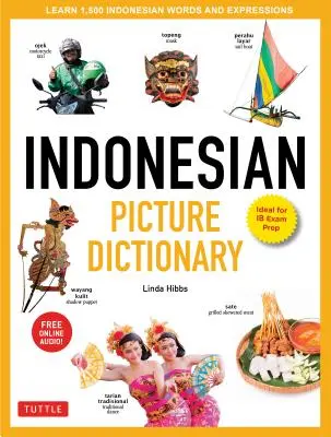 Indonéz képszótár: Tanuljon meg 1500 indonéz szót és kifejezést (ideális az Ib vizsgára való felkészüléshez; online hanganyaggal) - Indonesian Picture Dictionary: Learn 1,500 Indonesian Words and Expressions (Ideal for Ib Exam Prep; Includes Online Audio)