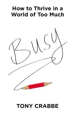 Elfoglalt: Hogyan boldoguljunk a túl sok mindentől terhes világban? - Busy: How to Thrive in a World of Too Much