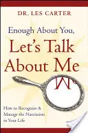 Elég volt belőled, beszéljünk rólam: Hogyan ismerjük fel és kezeljük az önimádókat az életünkben? - Enough about You, Let's Talk about Me: How to Recognize and Manage the Narcissists in Your Life