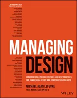 Tervezés irányítása: Megbeszélések, projektellenőrzés és legjobb gyakorlatok kereskedelmi tervezési és építési projektekhez - Managing Design: Conversations, Project Controls, and Best Practices for Commercial Design and Construction Projects