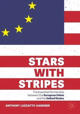 Csillagok csíkokkal: Az Európai Unió és az Egyesült Államok közötti alapvető partnerség - Stars with Stripes: The Essential Partnership Between the European Union and the United States