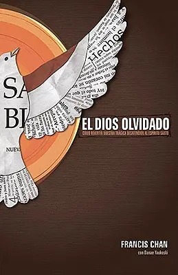 El Dios Olvidado: Como Revertir Nuestra Tragica Desatencion Al Espiritu Santo = Elfelejtett Isten - El Dios Olvidado: Como Revertir Nuestra Tragica Desatencion Al Espiritu Santo = Forgotten God