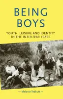 Fiúknak lenni: Ifjúság, szabadidő és identitás a két háború közötti években - Being Boys: Youth, Leisure and Identity in the Inter-War Years