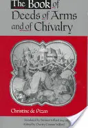 A fegyverek és a lovagiasság cselekedeteinek könyve: Christine de Pizan - The Book of Deeds of Arms and of Chivalry: By Christine de Pizan