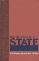 Az ember az állam ellen: Hat esszével a kormányról, a társadalomról és a szabadságról. - The Man Versus the State: With Six Essays on Government, Society, and Freedom