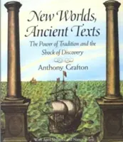 Új világok, ősi szövegek: A hagyomány ereje és a felfedezés sokkja - New Worlds, Ancient Texts: The Power of Tradition and the Shock of Discovery