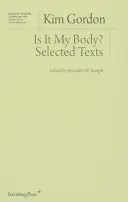 Is It It My Body?: Válogatott szövegek - Is It My Body?: Selected Texts