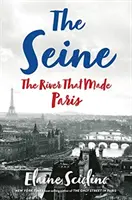 A Szajna: A folyó, amely Párizst teremtette - The Seine: The River That Made Paris