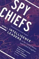 Spy Chiefs: kötet: A hírszerzés vezetői az Egyesült Államokban és az Egyesült Királyságban - Spy Chiefs: Volume 1: Intelligence Leaders in the United States and United Kingdom