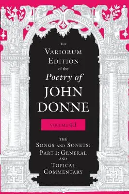 John Donne költészetének Variorum kiadása, 4.1. kötet: The Songs and Sonnets: 1. rész: Általános és tematikus kommentár - The Variorum Edition of the Poetry of John Donne, Volume 4.1: The Songs and Sonnets: Part 1: General and Topical Commentary