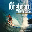 The Longboard Travel Guide: A Guide to the World's Best Longboarding Waves (Útmutató a világ legjobb longboarding hullámaihoz) - The Longboard Travel Guide: A Guide to the World's Best Longboarding Waves