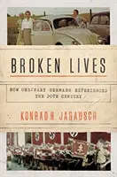 Megtört életek: Hogyan élték meg a hétköznapi németek a 20. századot - Broken Lives: How Ordinary Germans Experienced the 20th Century