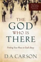 Az Isten, aki ott van: Helyed megtalálása Isten történetében - The God Who Is There: Finding Your Place in God's Story