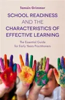 Iskolaérettség és a hatékony tanulás jellemzői: Alapvető útmutató a kisiskoláskorban dolgozó szakemberek számára - School Readiness and the Characteristics of Effective Learning: The Essential Guide for Early Years Practitioners