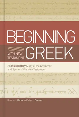 Kezdve az újszövetségi görög nyelvvel: Az Újszövetség nyelvtanának és szintaktikájának bevezető tanulmánya - Beginning with New Testament Greek: An Introductory Study of the Grammar and Syntax of the New Testament