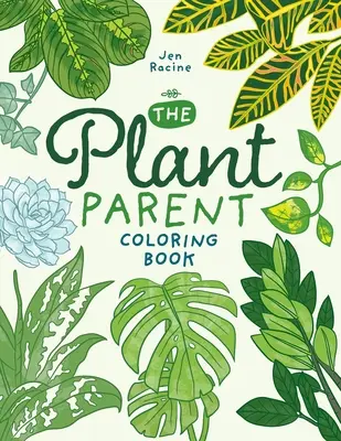 A növényszülői színezőkönyv: Gyönyörű szobanövény szeretet és gondozás - The Plant Parent Coloring Book: Beautiful Houseplant Love and Care