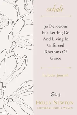 Kilégzés: 90 áhítat az elengedésért és a kegyelem kikényszerítetlen ritmusában való életért - Exhale: 90 Devotions for Letting Go and Living in Unforced Rhythms of Grace