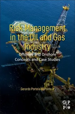 Kockázatkezelés az olaj- és gáziparban: Offshore és Onshore koncepciók és esettanulmányok - Risk Management in the Oil and Gas Industry: Offshore and Onshore Concepts and Case Studies