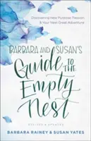 Barbara és Susan útmutatója az üres fészekhez: Új cél, szenvedély és a következő nagy kaland felfedezése - Barbara and Susan's Guide to the Empty Nest: Discovering New Purpose, Passion, and Your Next Great Adventure