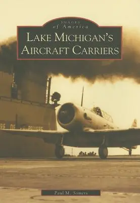 A Michigan-tó repülőgép-hordozói - Lake Michigan's Aircraft Carriers