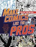 Készíts képregényeket, mint a profik: Hogyan írj, rajzolj és adj el képregényeket és grafikus regényeket? - Make Comics Like the Pros: The Inside Scoop on How to Write, Draw, and Sell Your Comic Books and Graphic Novels