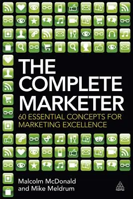 A teljes marketingszakember: 60 alapvető fogalom a marketing kiválósághoz - The Complete Marketer: 60 Essential Concepts for Marketing Excellence