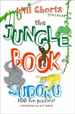 Will Shortz bemutatja a Sudoku dzsungelkönyvét gyerekeknek: 150 szórakoztató rejtvény! - Will Shortz Presents the Jungle Book of Sudoku for Kids: 150 Fun Puzzles!