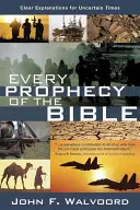 A Biblia minden próféciája: Világos magyarázatok bizonytalan időkre - Every Prophecy of the Bible: Clear Explanations for Uncertain Times