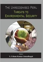 A fel nem ismert veszély: A környezeti biztonságot fenyegető veszélyek - The Unrecognized Peril: Threats to Environmental Security